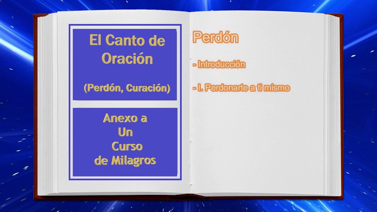 El Canto de la Oración (2ª Parte- Perdón y Curación). Anexo a Un Curso de Milagros