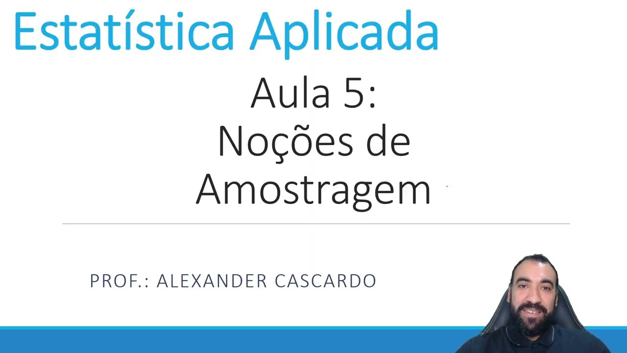 Estatística Aplicada - Aula 5: Noções de Amostragem