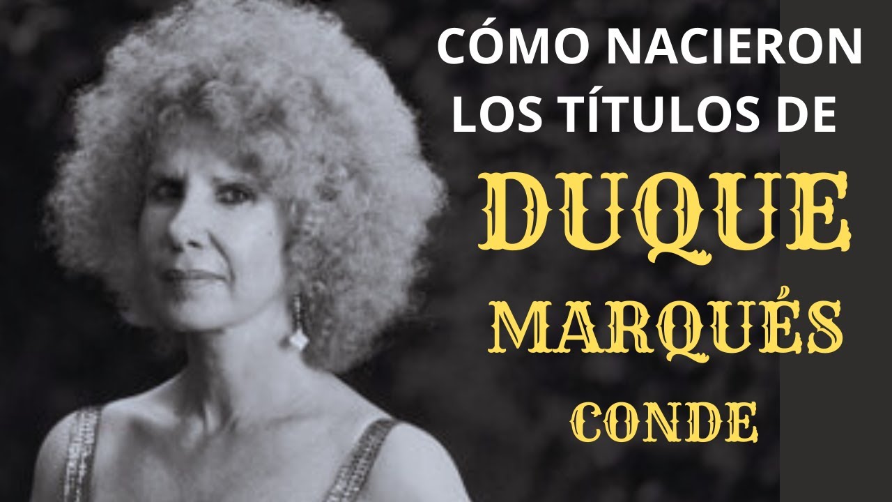 Cómo surgieron los títulos de Duque, Marqués y Conde.