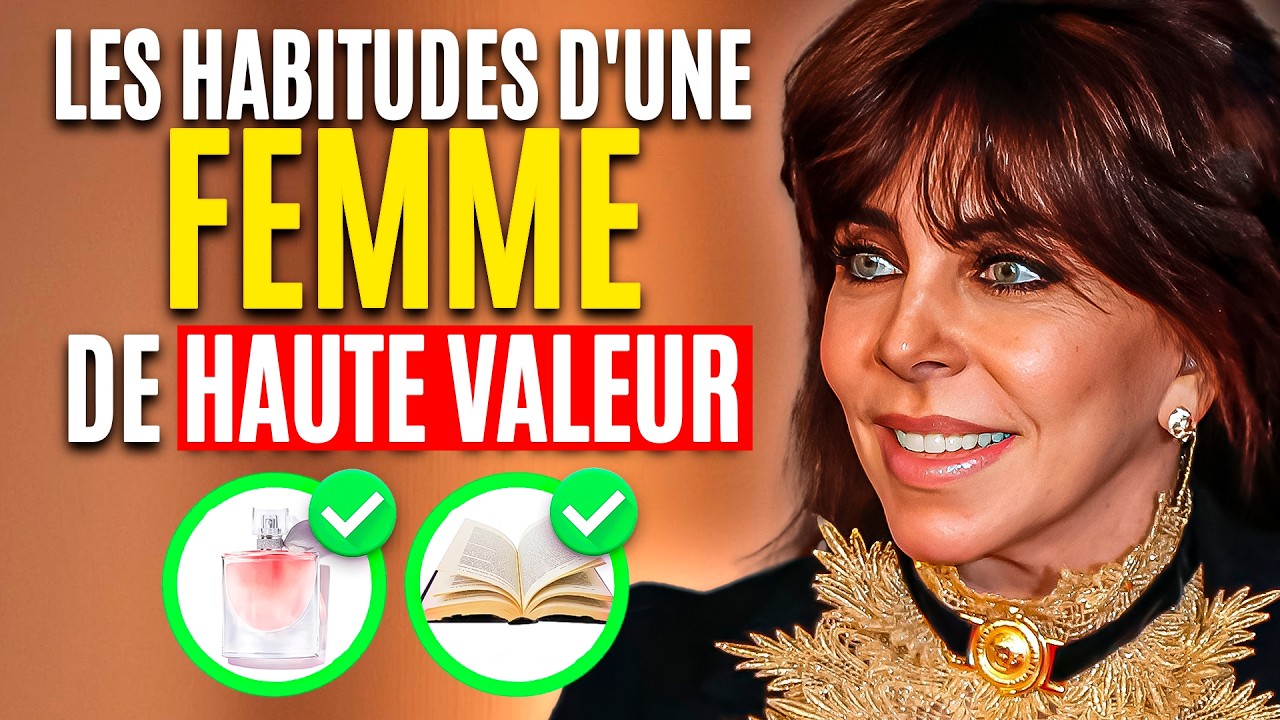 Habitudes Féminines d’une FEMME de HAUTE VALEUR