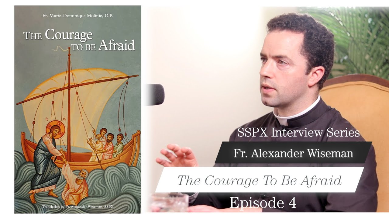 The Courage To Be Afraid - Episode 4 - SSPX Interview Series