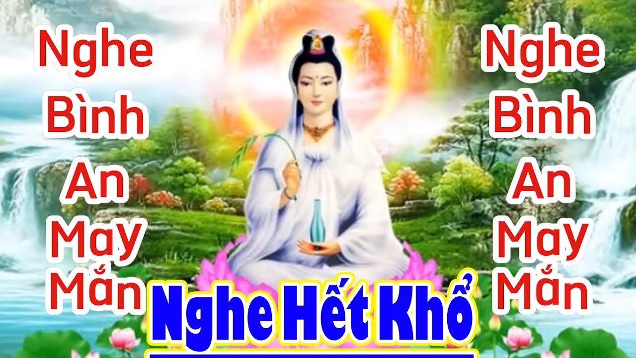 Nhạc Niệm Phật - Nam Mô Quan Thế Âm Bồ Tát #NGHE SẼ HẾT KHỔ - NGHE TIÊU TRỪ HẾT MỌI BỆNH TẬT
