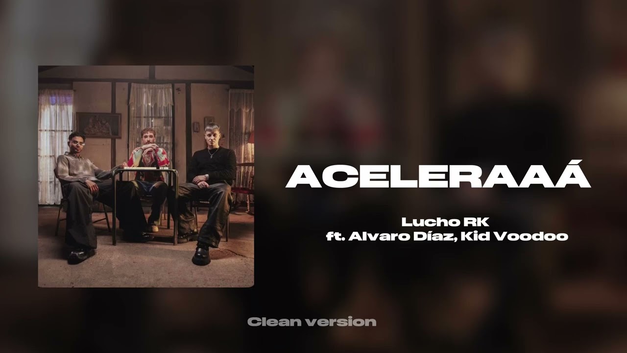 Lucho RK ft. Alvaro Díaz, Kid Voodoo- Aceleraaá (clean version)