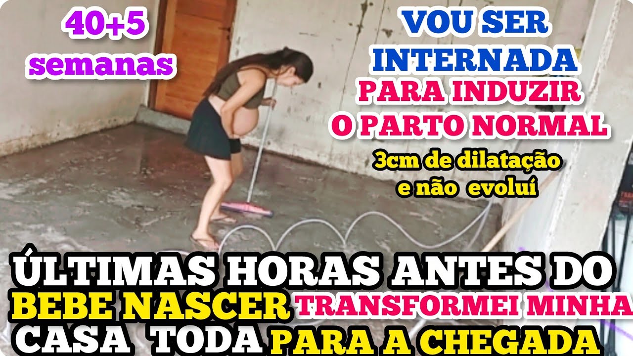 ÚLTIMAS HORAS ANTES DO BEBÊ NASCER DECIDI TRANSFORMA MINHA CASATODA 3CM DE DILATAÇÃO 40+5 SEMANAS
