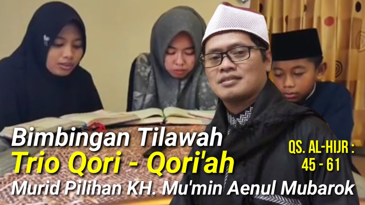 Trio Qori-Qori'ah Murid Pilihan KH. Mu'min Aenul Mubarok || Bimbingan Tilawah QS. Al-Hijr : 45-61