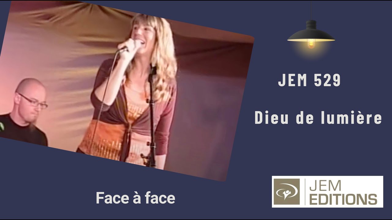 Dieu de lumière, Jem 529, Face à face