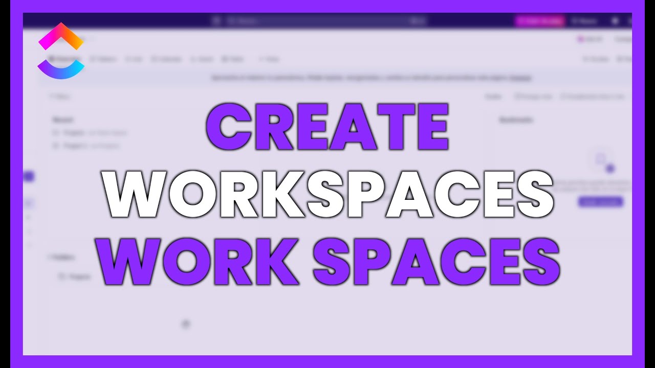 CREATE WORKSPACES and WORK SPACES - CLICKUP