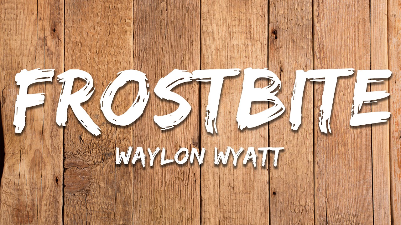 Waylon Wyatt - Frostbite (Lyrics)
