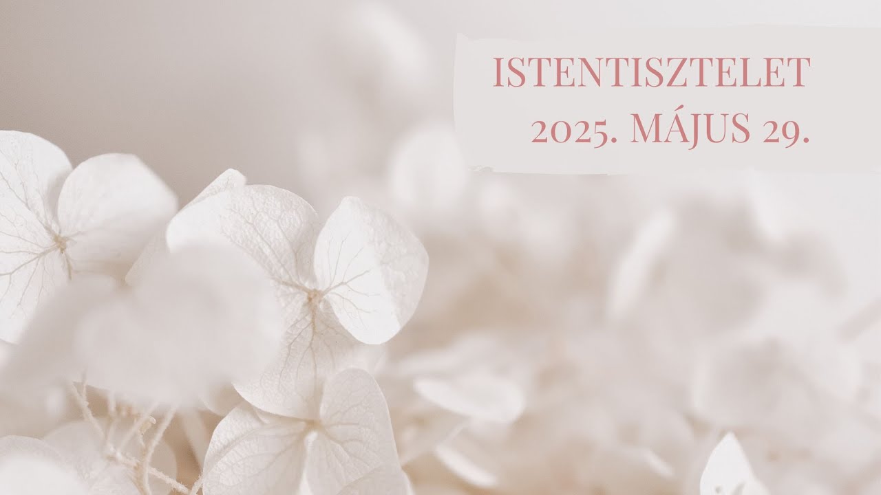 Mennybemenetel ünnepi istentisztelet  2025. 05. 29. Debrecen-Nagyerdei Református Egyházközség