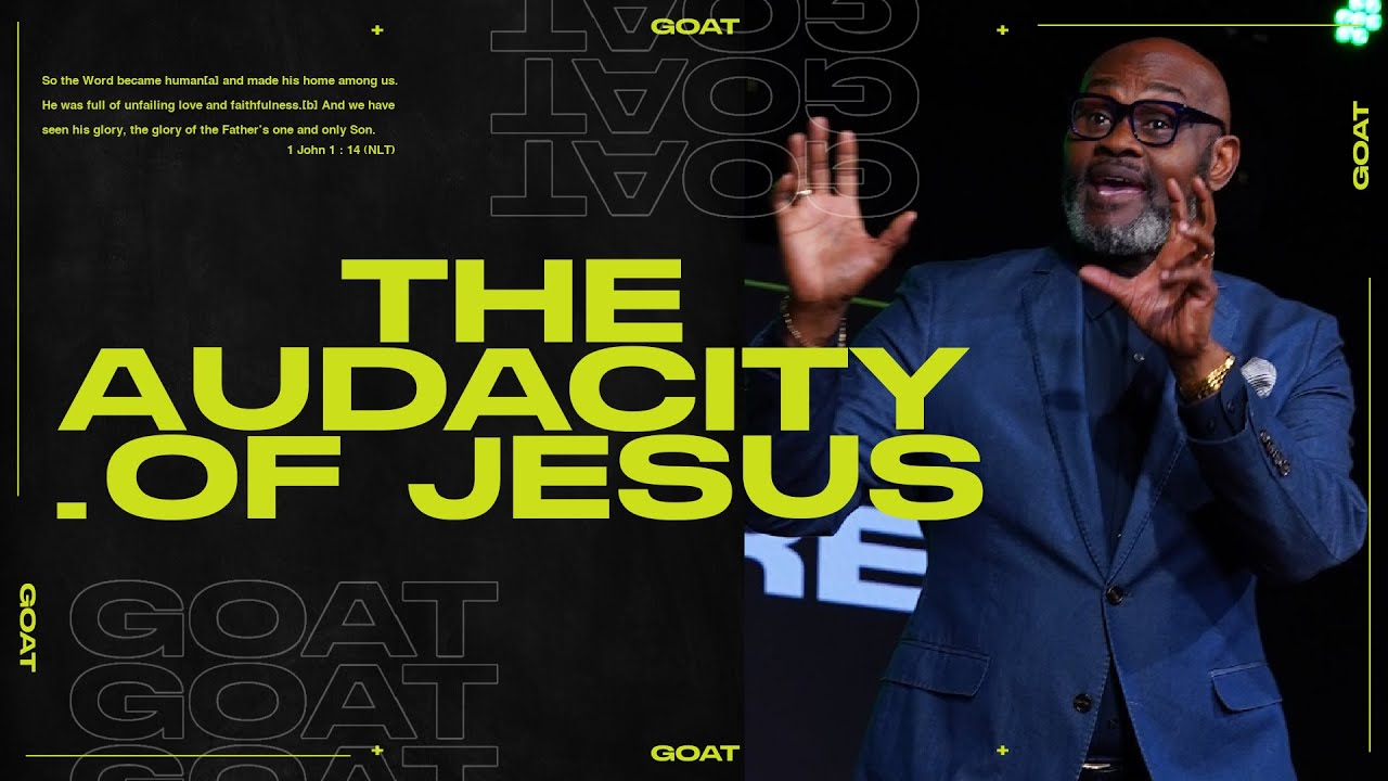 The G.O.A.T.  // The Audacity of Jesus // Dr. Martin Williams