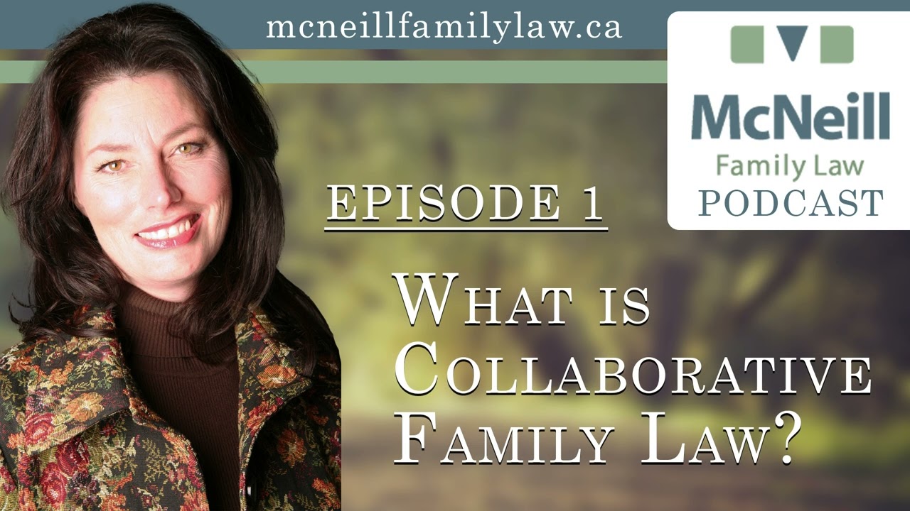 What is Collaborative Family Law? | McNeill Family Law Podcast - Episode 1