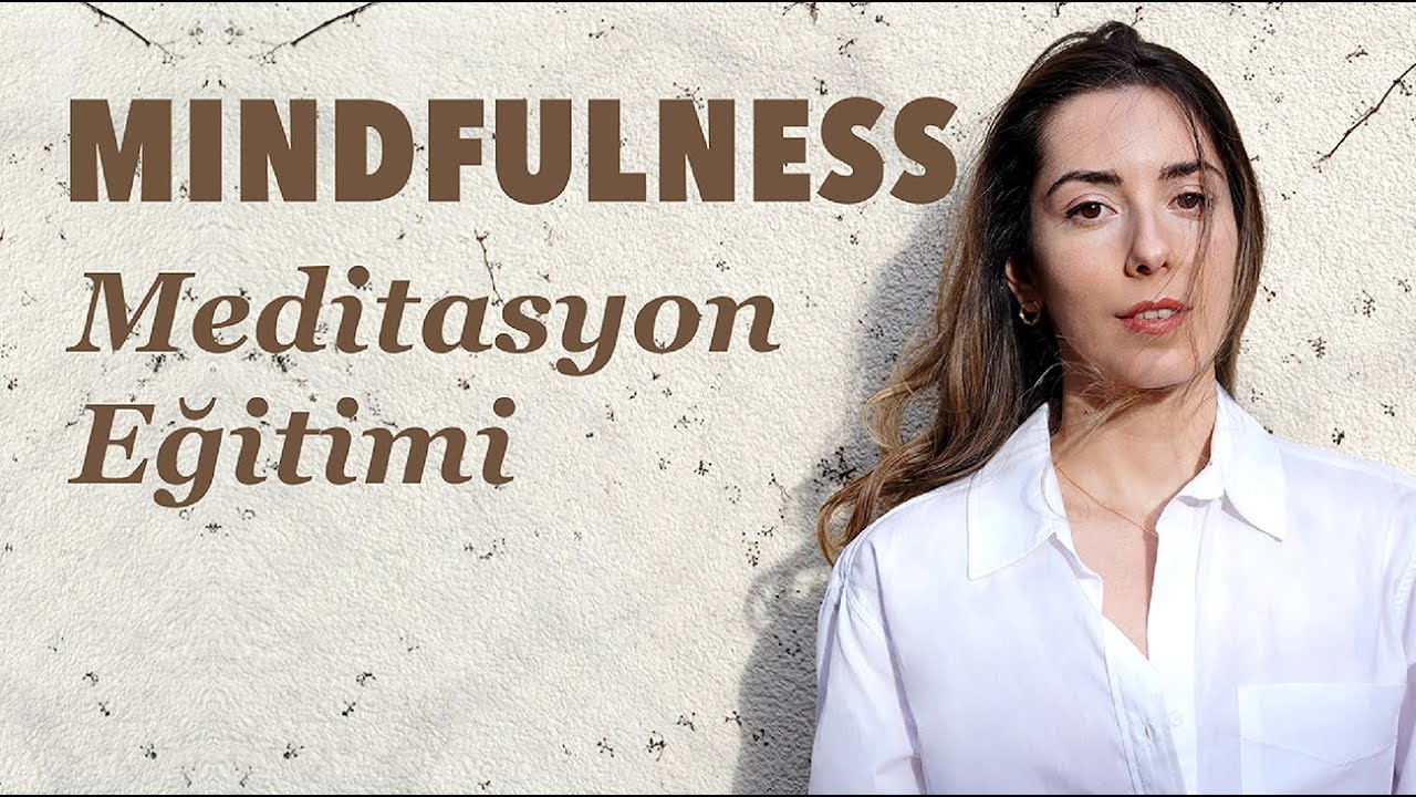 Yeni Başlayanlar i&ccedil;in Mindfulness Eğitimi