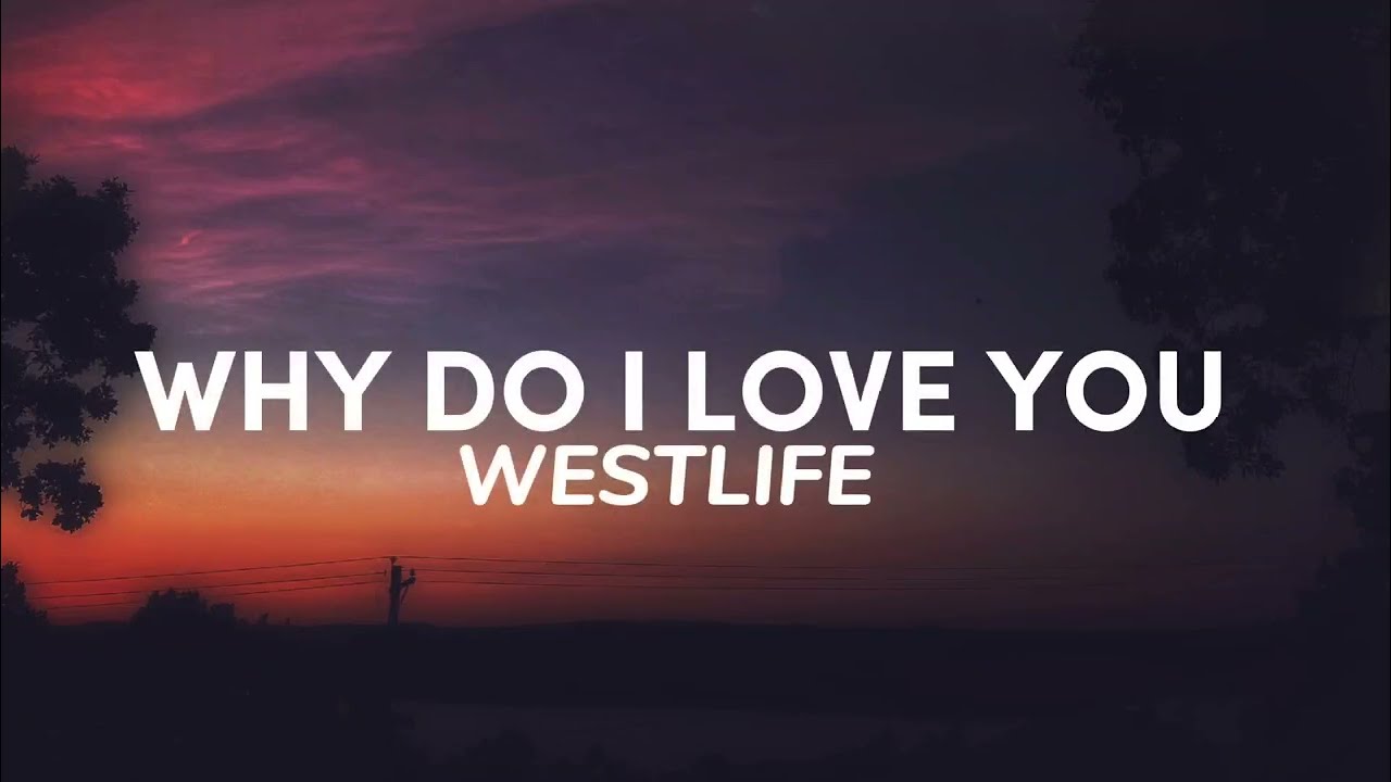 Westlife - Why do I love you ( Lyrics ) 
