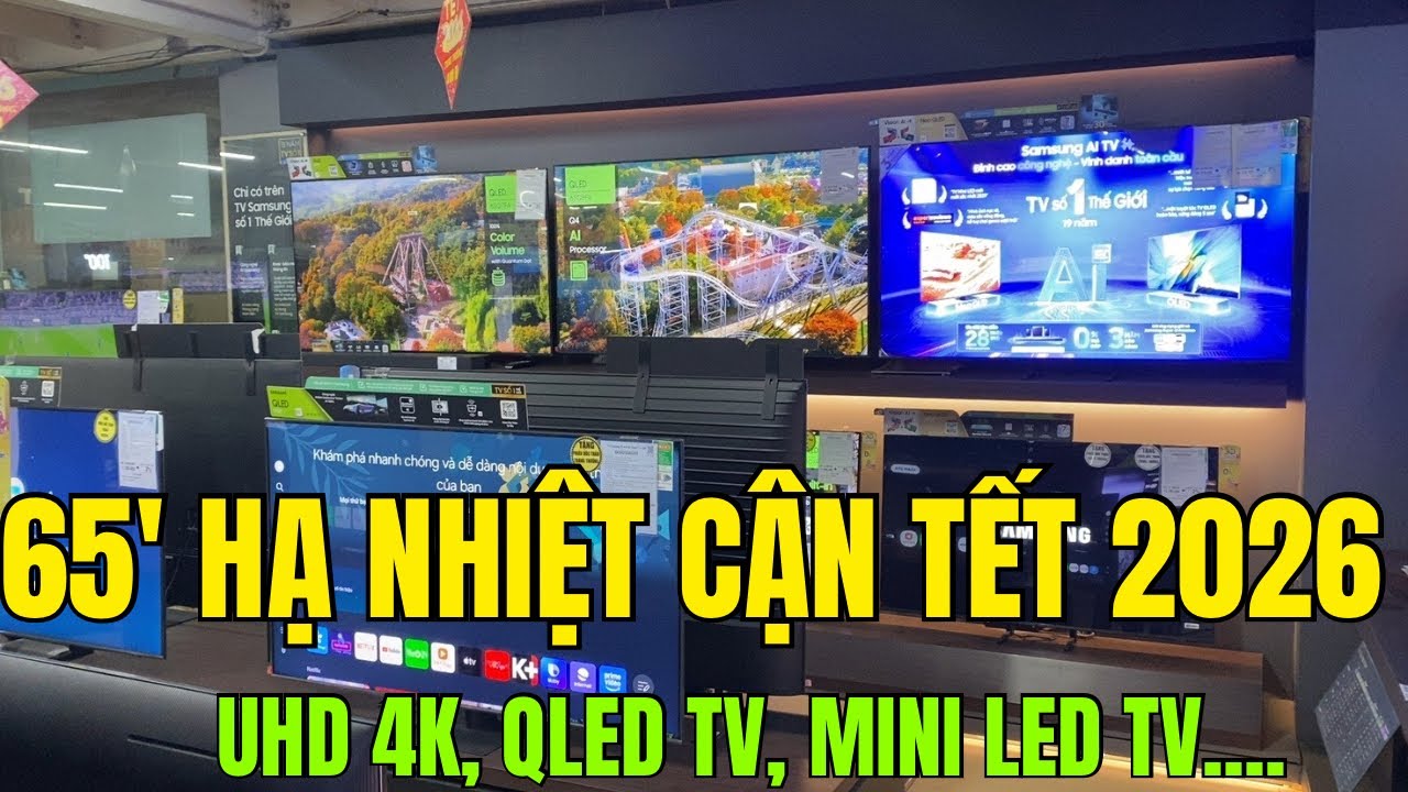 Tv 65 inch Samsung HẠ NHIỆT cận TẾT 2026 - hơn 10 TRIỆU có UHD 4K, QLED, MINI LED...