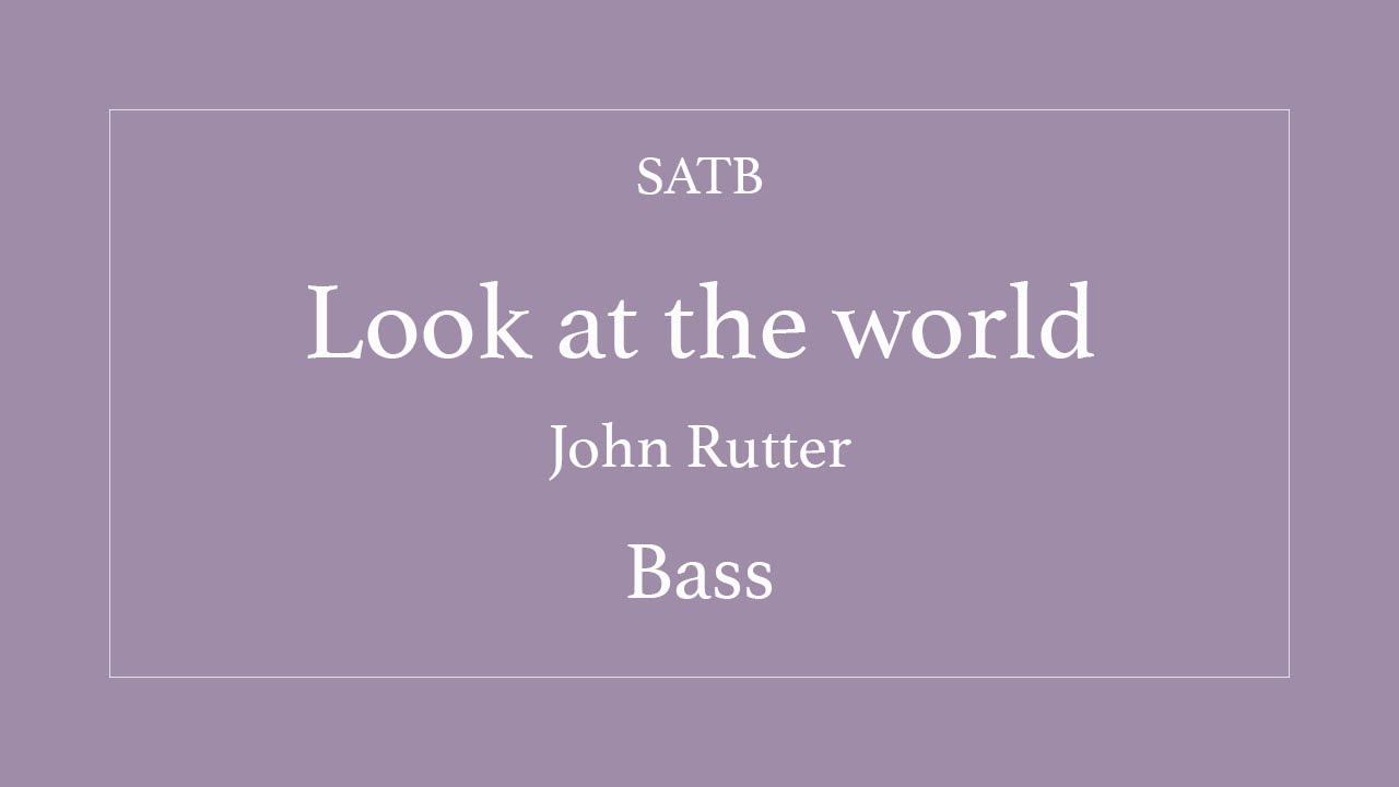 Look at the world - Rutter - Bass