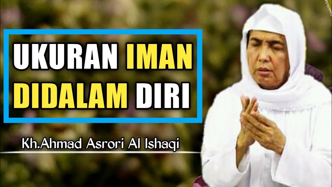 Kh.Ahmad Asrori Al Ishaqi || Ukuran Iman Didalam Diri