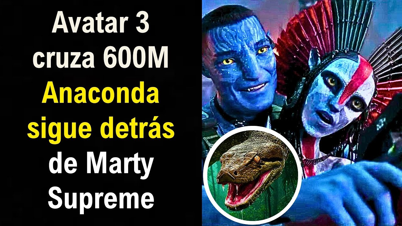 Avatar Fuego y Cenizas entra al Top 10 de Taquilla 2025, Anaconda vencida por Marty Supreme otra vez