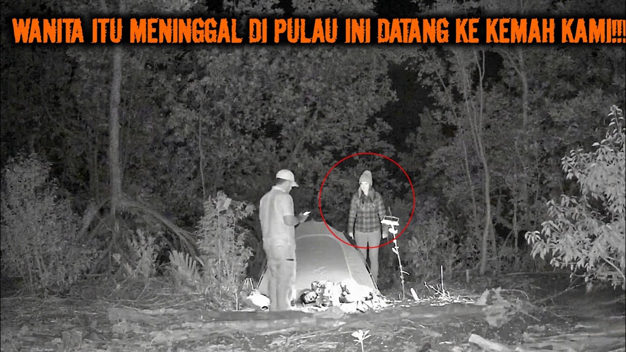 CAMPING HOROR ADA WANITA DI PULAU INI DATANGI KAMI PADAHAL DIA SUDAH MENINGGAL 7 HARI YANG LALU!!!