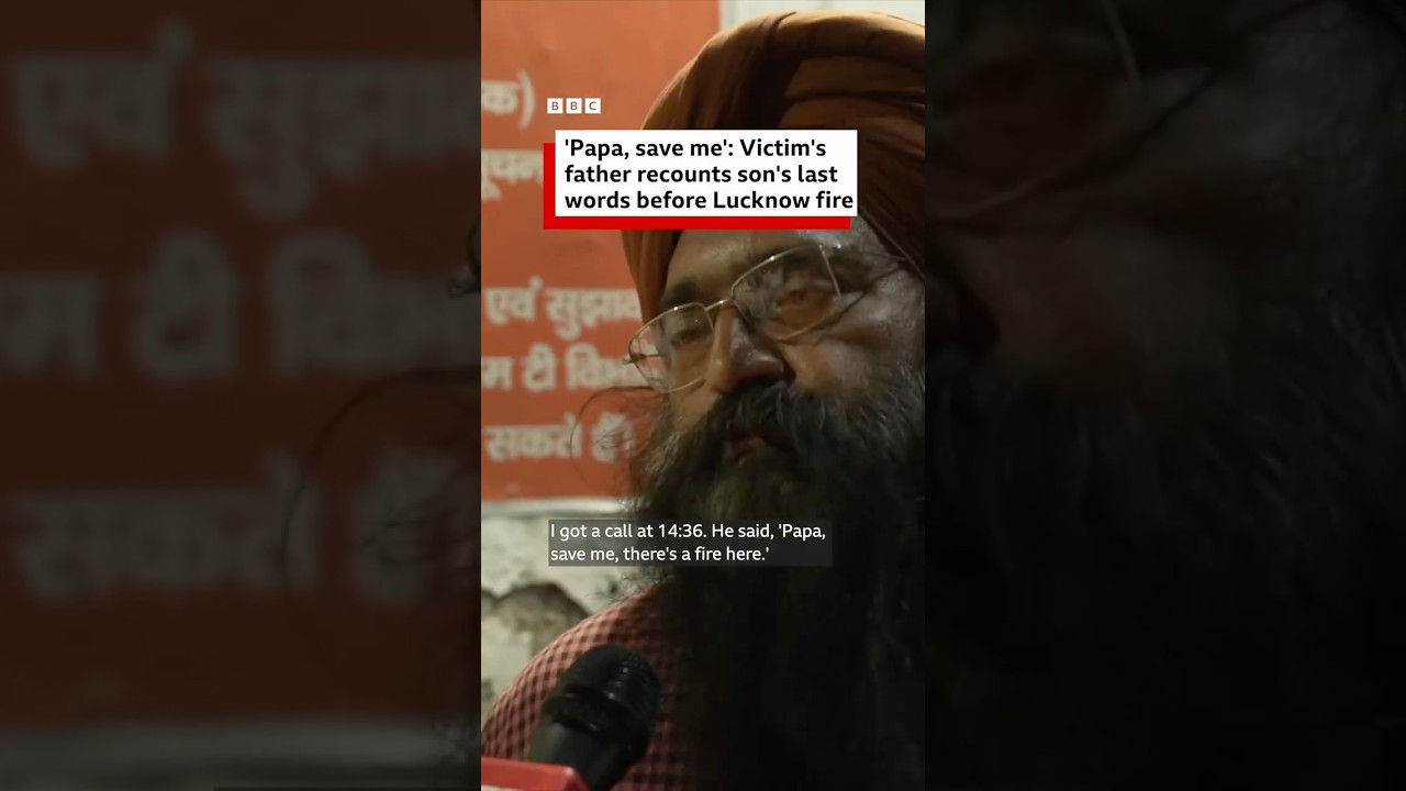 'Papa, save me': Victim's father recounts son's last words before Lucknow fire | BBC News India