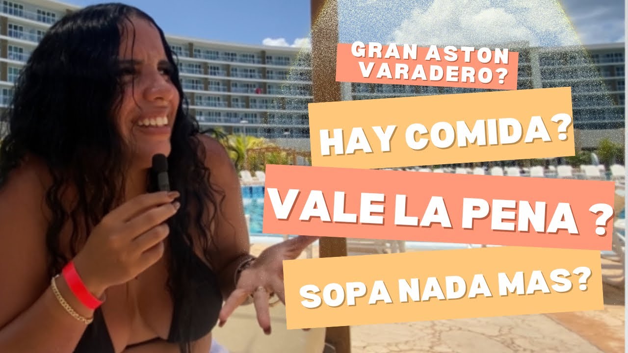 GRAN ASTON VARADERO VALE LA PENA ?😭😳
