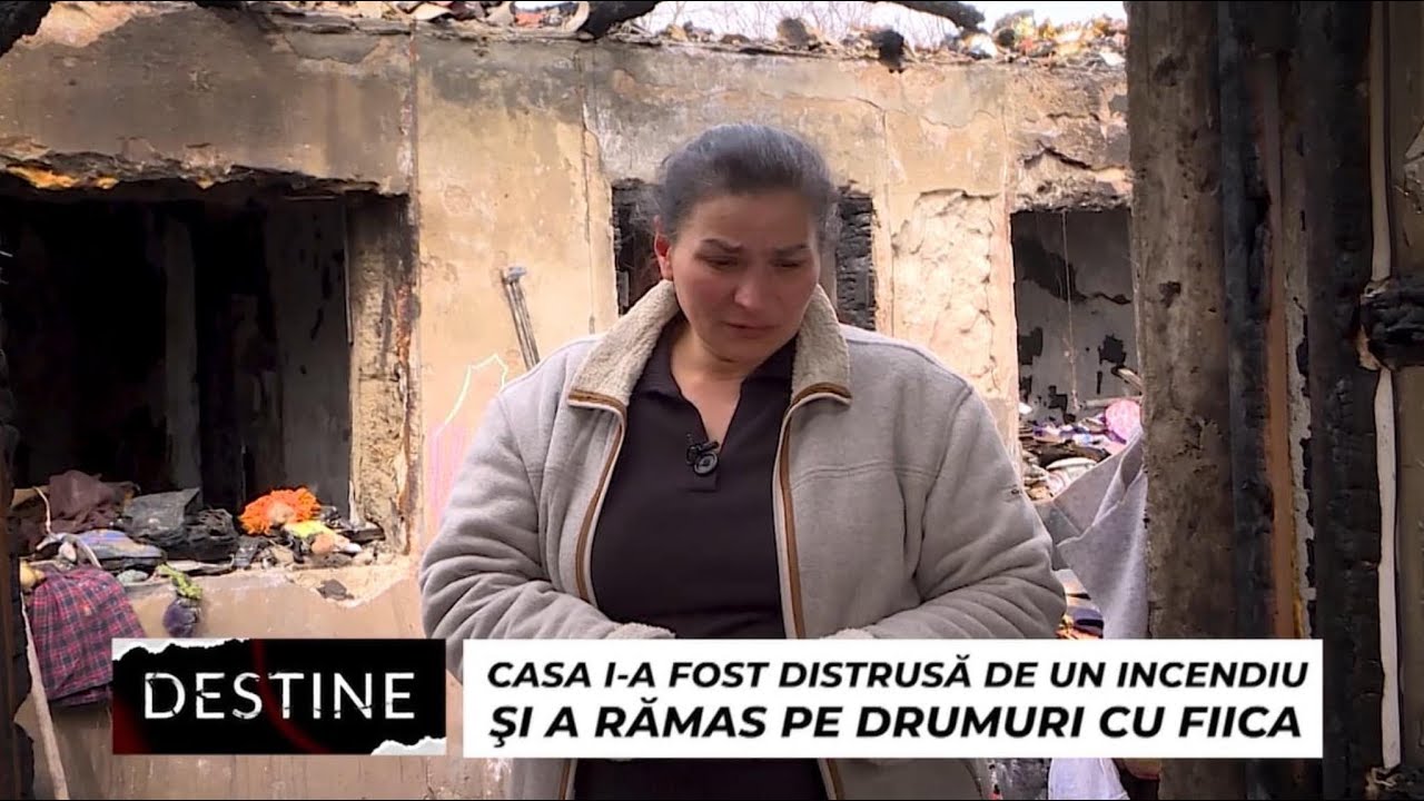 DESTINE: A rămas cu fiica pe drumuri, după ce casa i-a fost distrusă de un incendiu