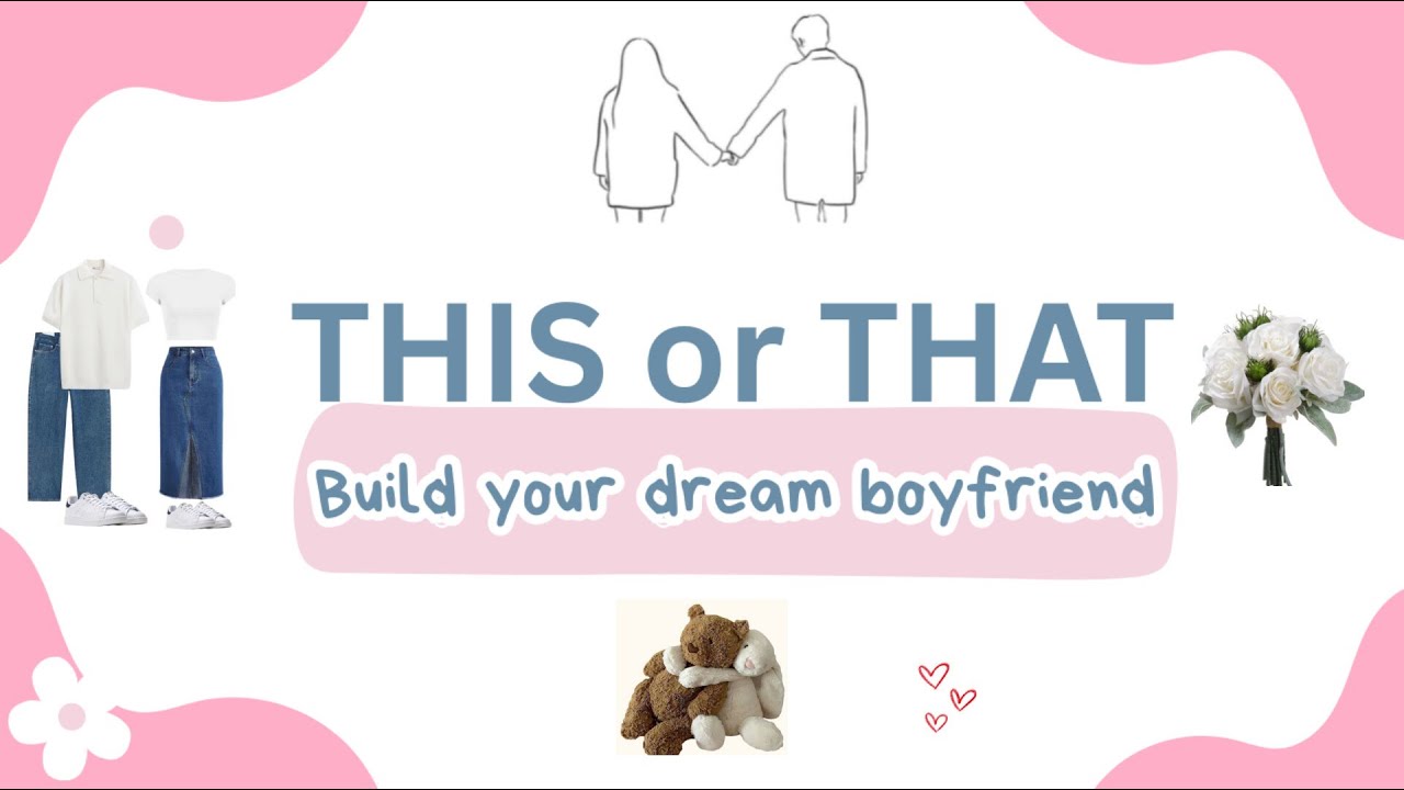 THIS or THAT build your *DREAM BOYFRIEND* 💐❤️