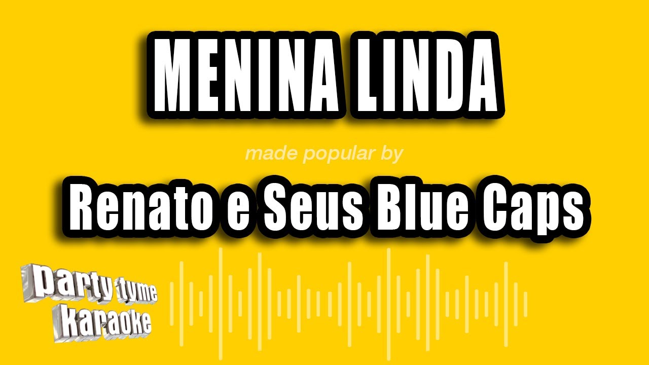 Renato e Seus Blue Caps - Menina Linda (Versão Karaokê)