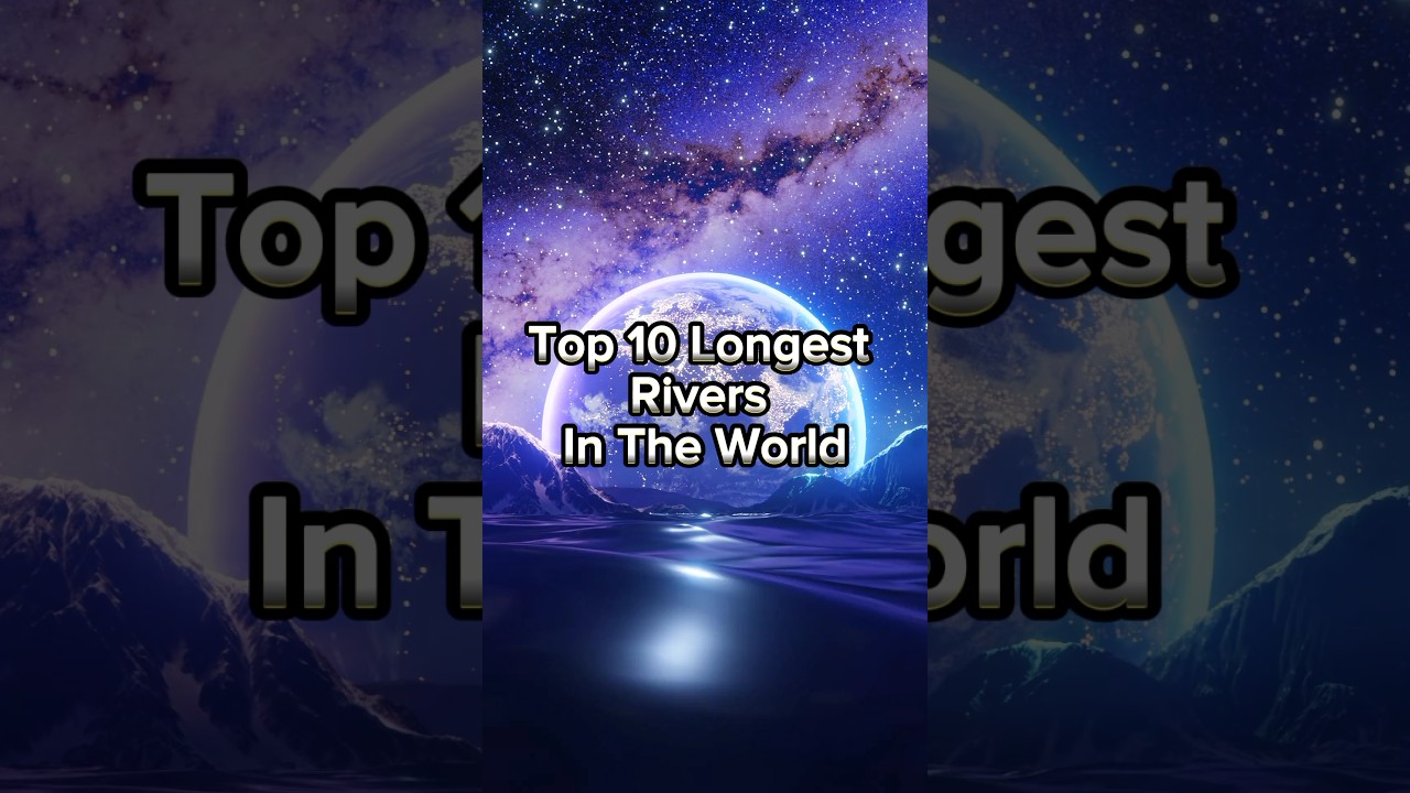 TOP 10 LONGEST RIVERS IN THE WORLD #top10 #the #river #riverside #world #nile #amozon