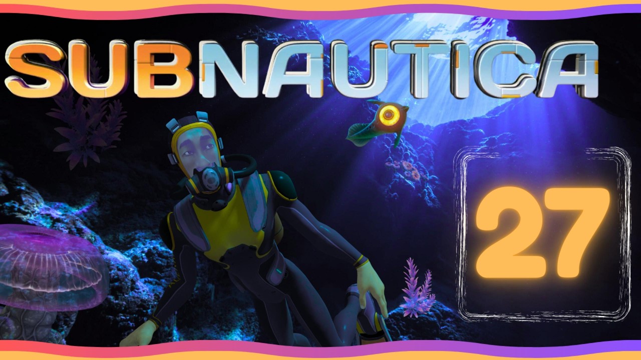 Little Adventures - Subnautica Full Playthrough Eps #27