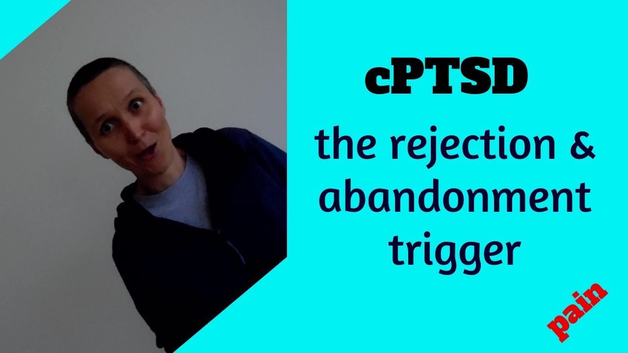 the pain when rejection and abandonment is triggered - cptsd