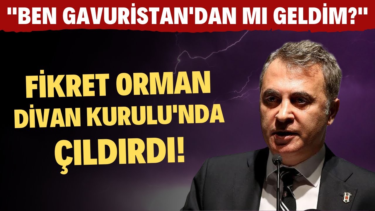 Fikret Orman, Divan Kurulu'nda çıldırdı! 
