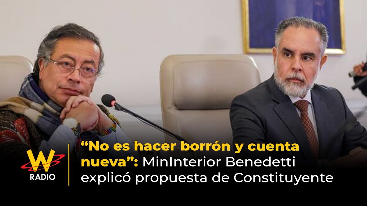 “No es hacer borrón y cuenta nueva”: MinInterior Benedetti explicó propuesta de Constituyente | La W