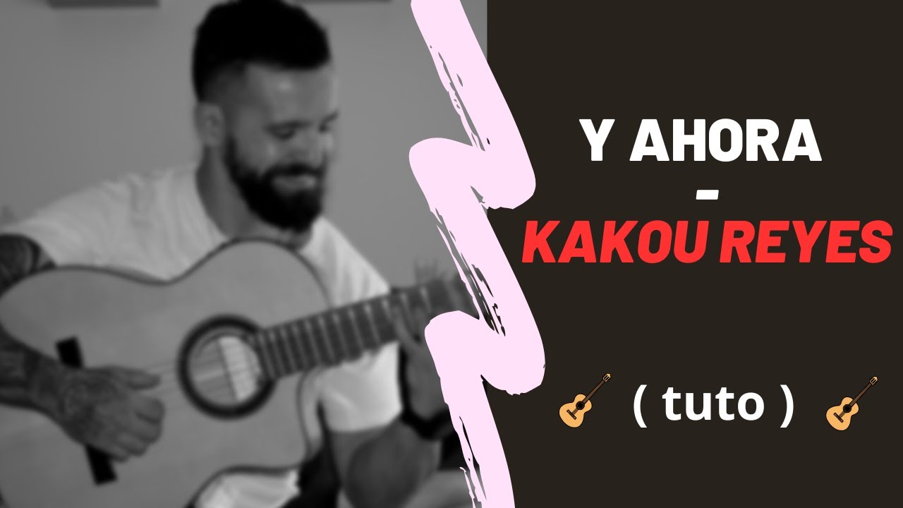 Kakou Reyes - Y Ahora ( E àgora ) - Tuto (Rumba Gitane)