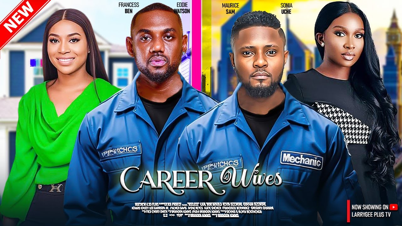 CAREER WIVES (New Movie) - MAURICE SAM, SONIA UCHE, EDDIE WATSON, FRANCESS BEN LATEST NIGERIAN MOVIE