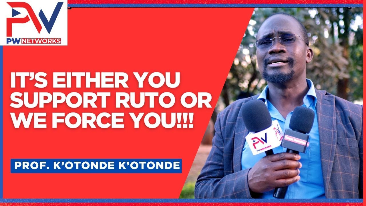 OPPOSITION IS GOING NOWHERE YOU EITHER SUPPORT RUTO OR WE FORCE YOU TO PROF  K'OTONDEH K'OTONDEH