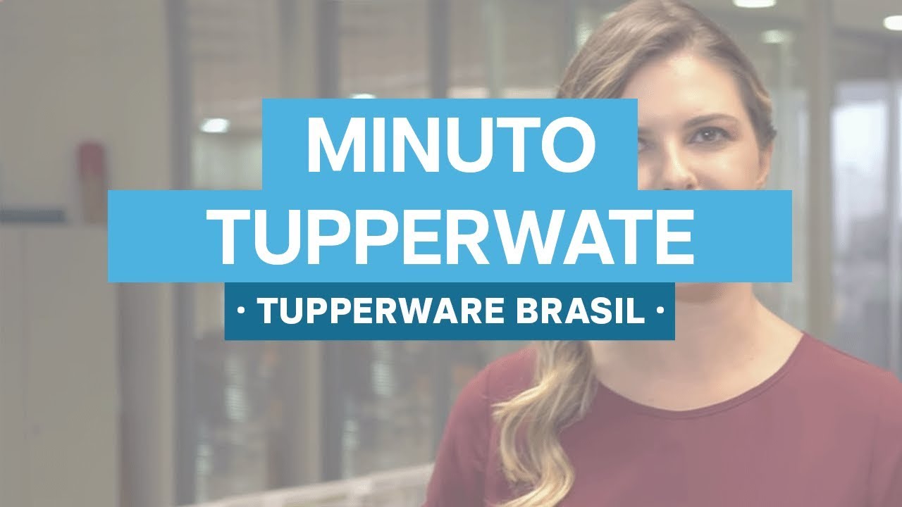 Minuto Tupperware | Tupperware Brasil