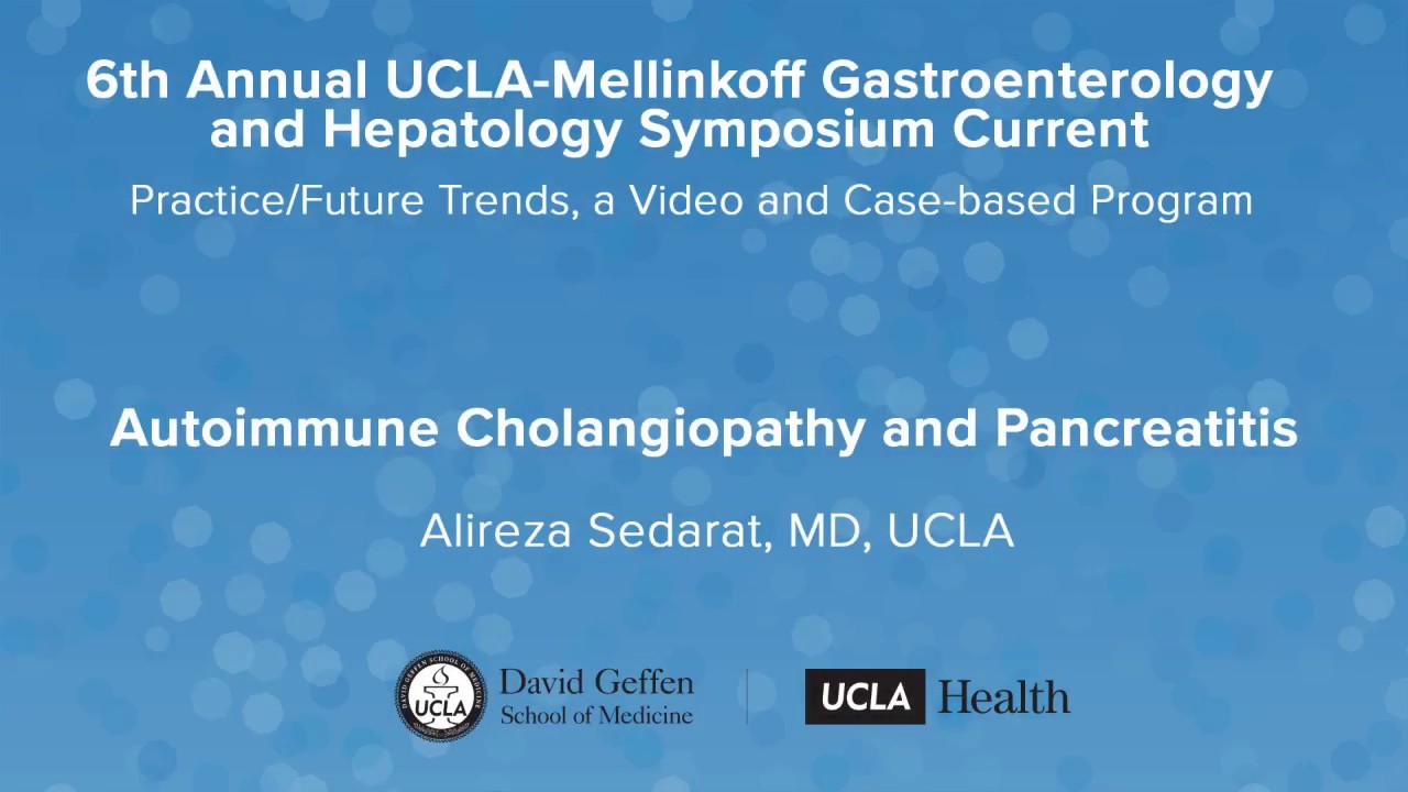 Autoimmune Cholangiopathy and Pancreatitis – Alireza Sedarat, MD | UCLA Digestive Diseases
