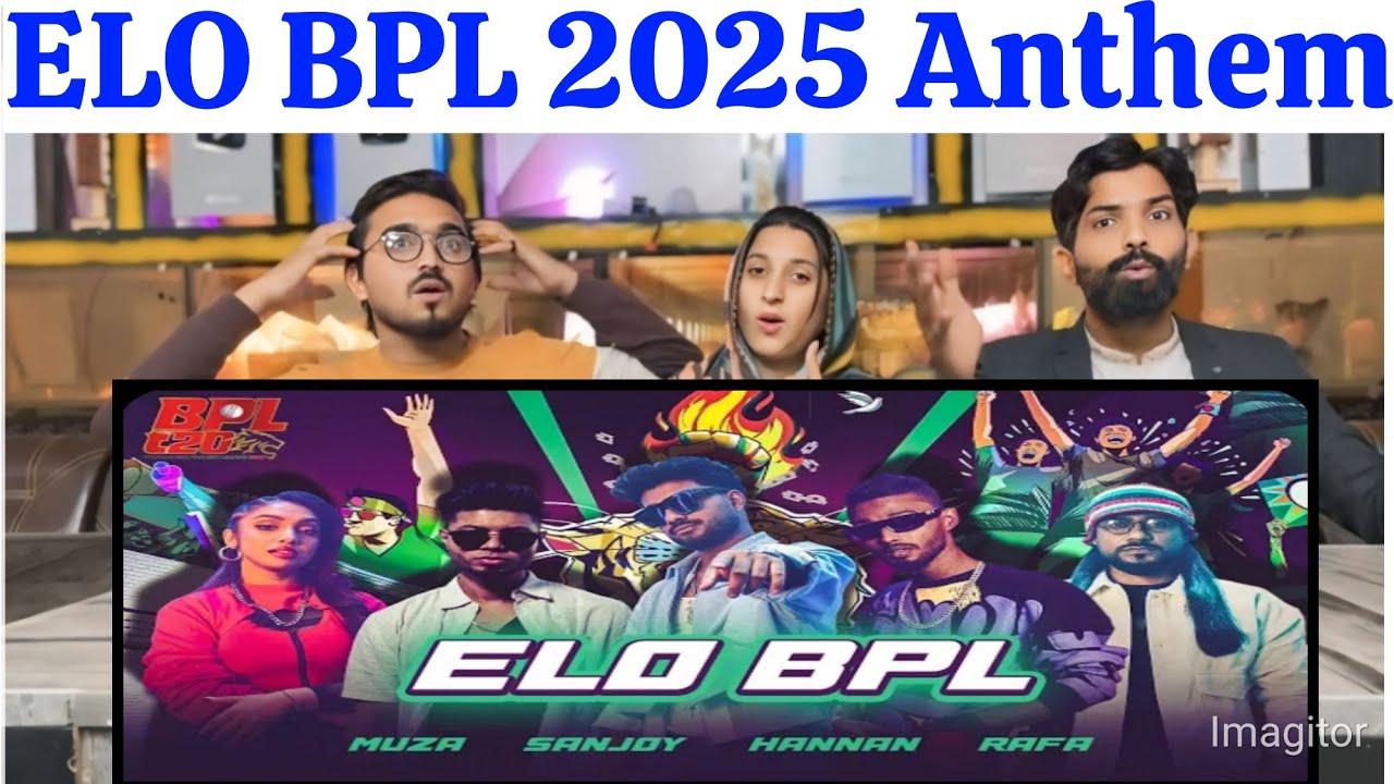 Reaction On Elo BPL | Muza X Sanjoy ft. AvoidRafa and Hannan | BPL 2025 Anthem