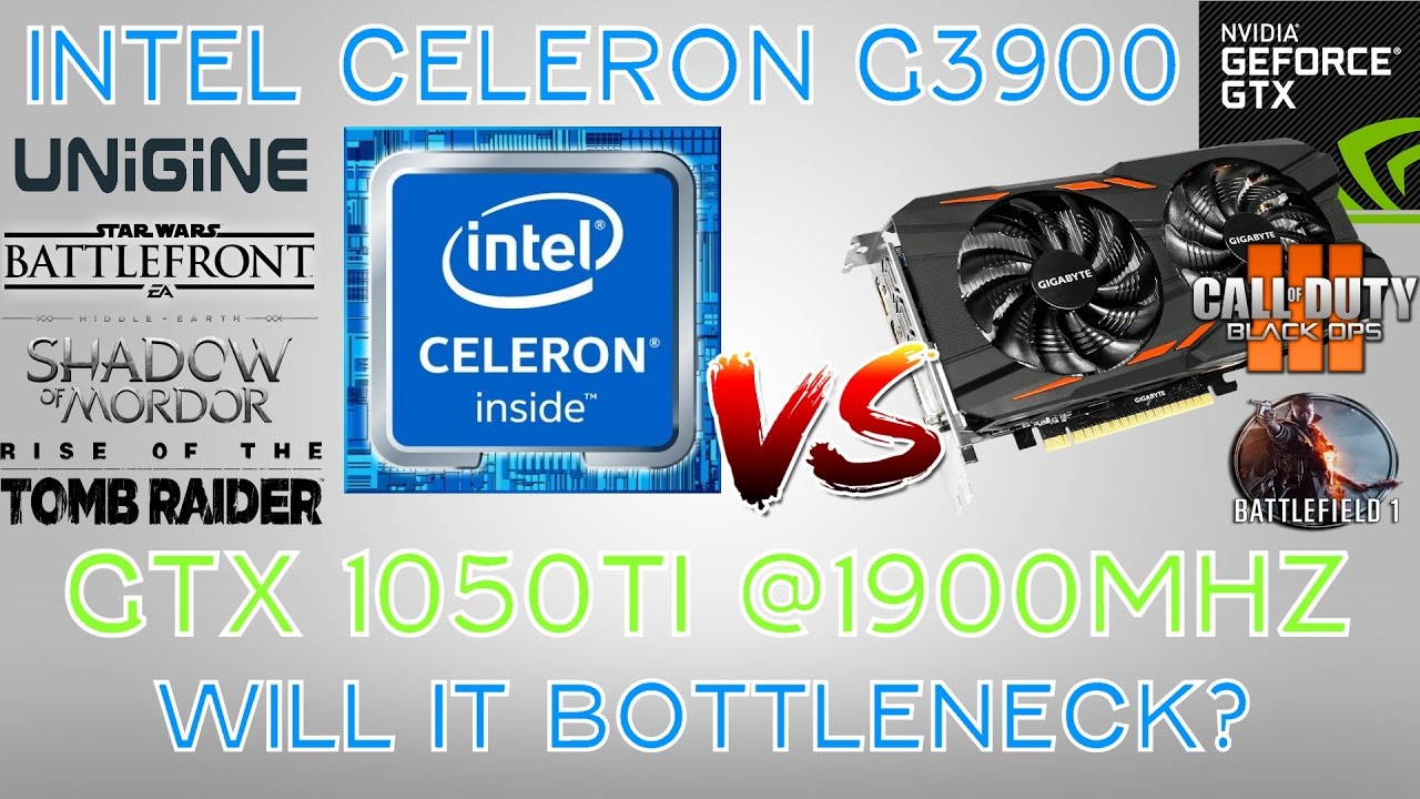 Battle Of The Bottlenecks - Intel Celeron G3900 VS Nvidia GTX 1050 TI @1911MHZ OVERCLOCK