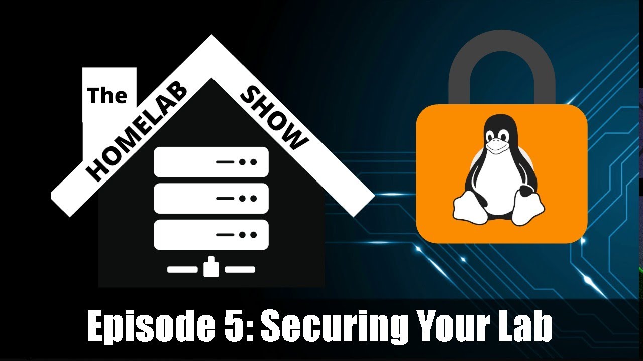 The Homelab Show: Episode 5 Securing Your Lab