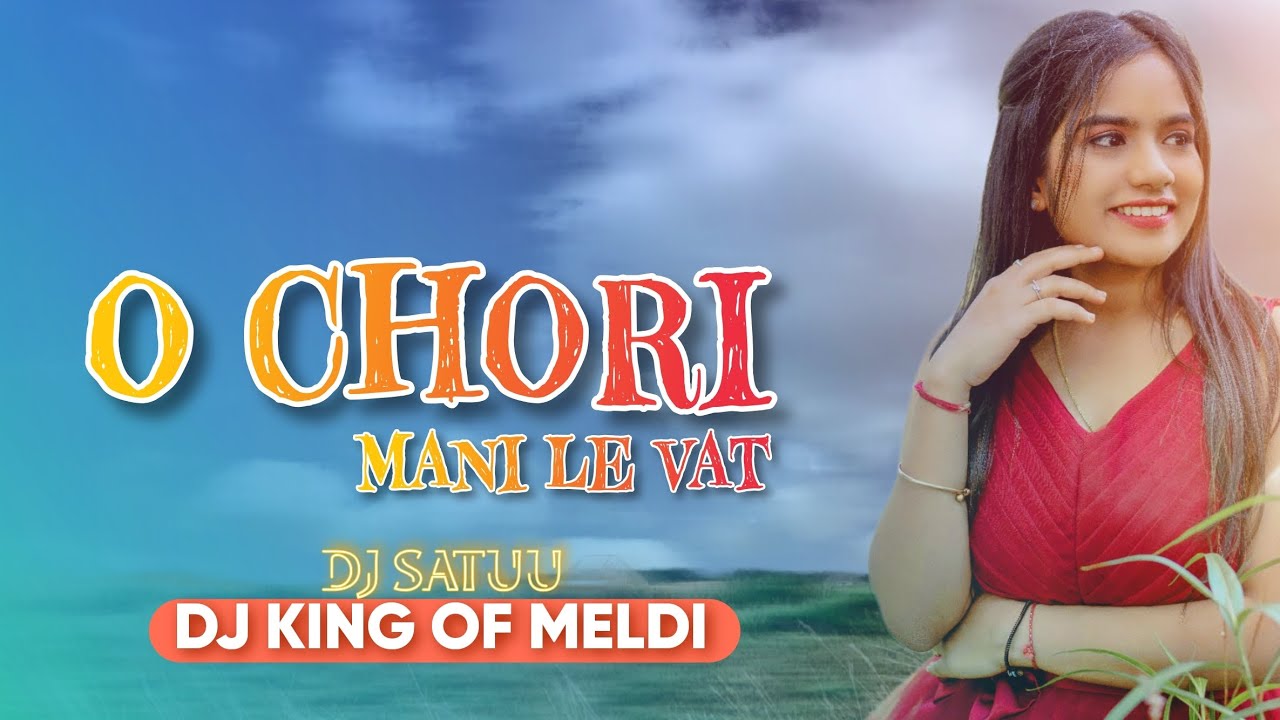 O CHORI MANI LE VAT NEW TIMLI SONG (TUR TUNE ) DJ KING OF MELDI