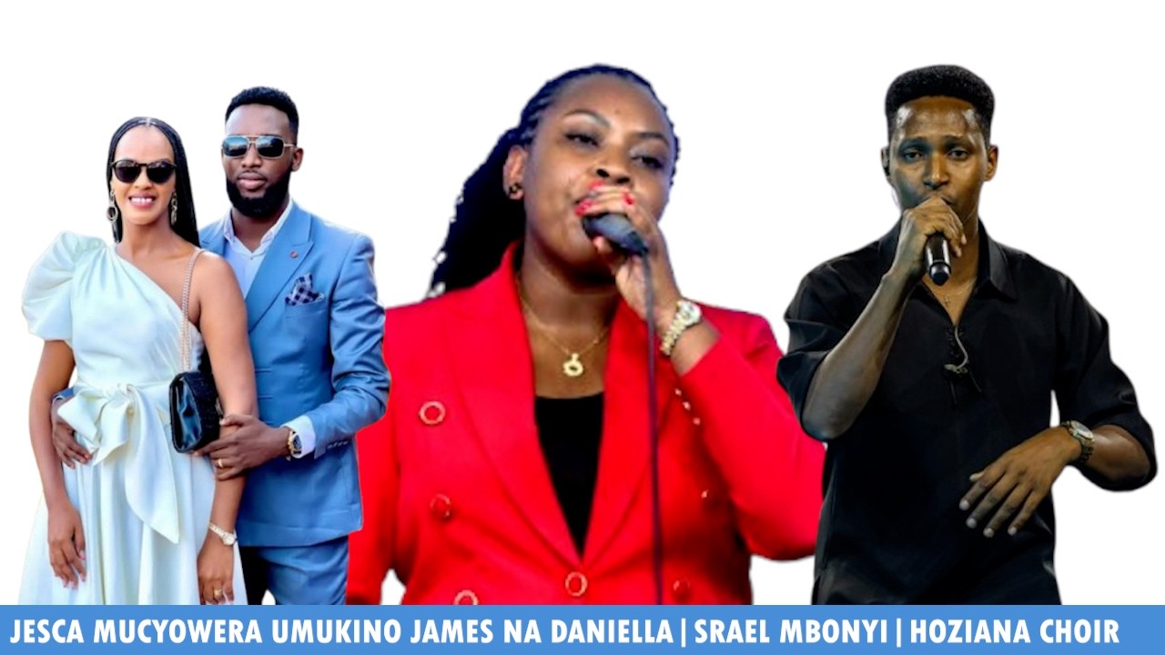 JESCA MUCYOWERA UMUKINO JAMES NA DANIELLA😍ISRAEL MBONYI😍HOZIANA CHOIR😍MU NDIRIMBO NSHYA ARADUHEMBUYE