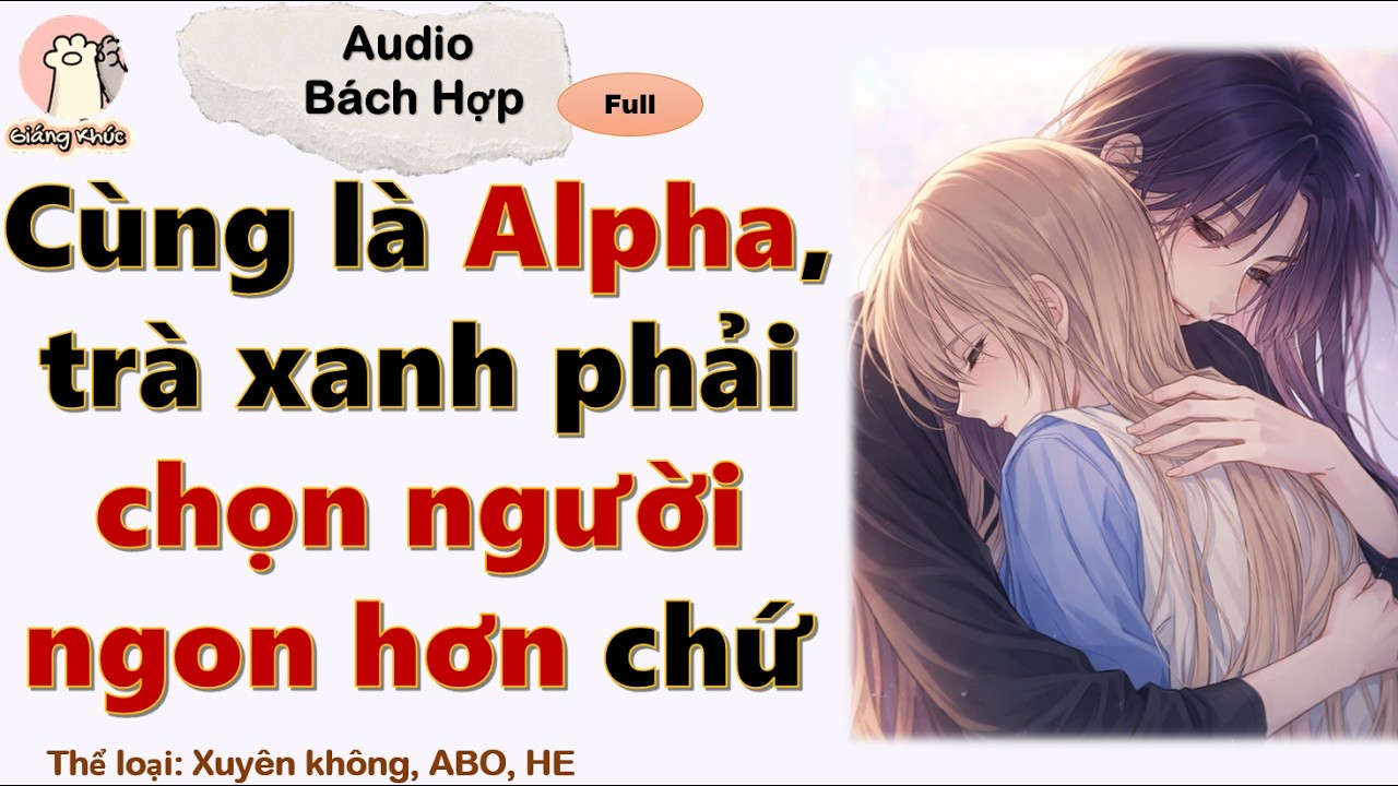 [GK Tập 57] Cùng là Alpha, trà xanh phải chọn người ngon hơn chứ