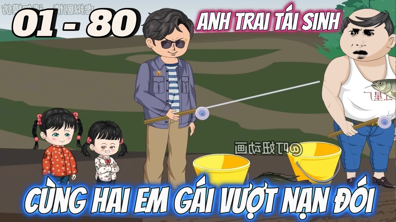 FULL DÀI 01 - 80 | Anh Trai Tái Sinh Cùng Hai Em Gái Vượt Qua Nạn Đói | Vi vietsub