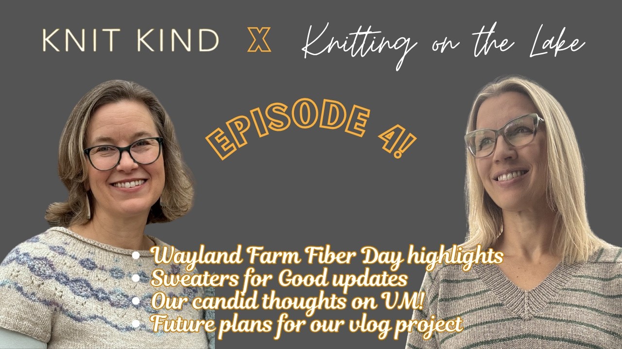 Knit Kind x Knitting on the Lake, Episode 4: Wayland, Sweaters for Good, Farm Yarn & more