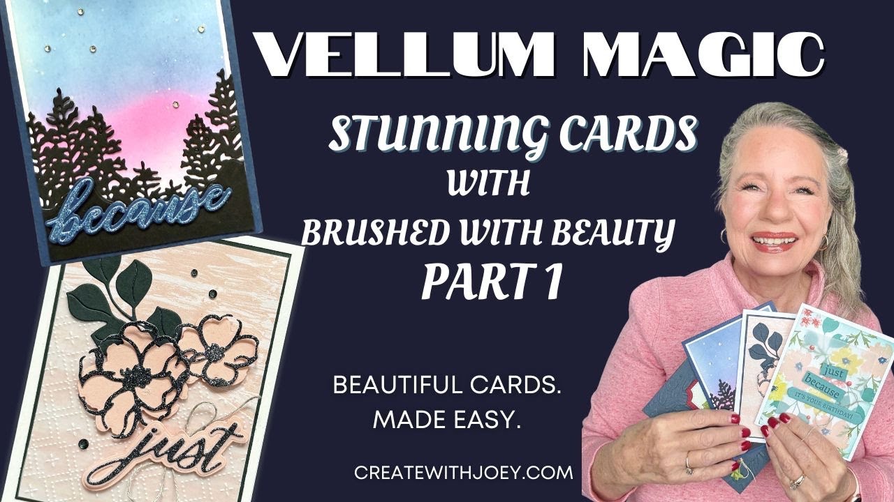 Vellum Magic Part 1: Layered Vellum Cards with Brushed with Beauty