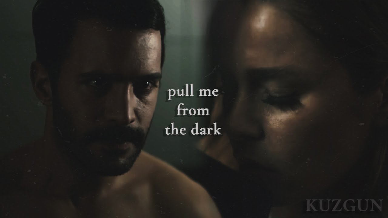 Kuzgun + Dila || Pull me from the dark
