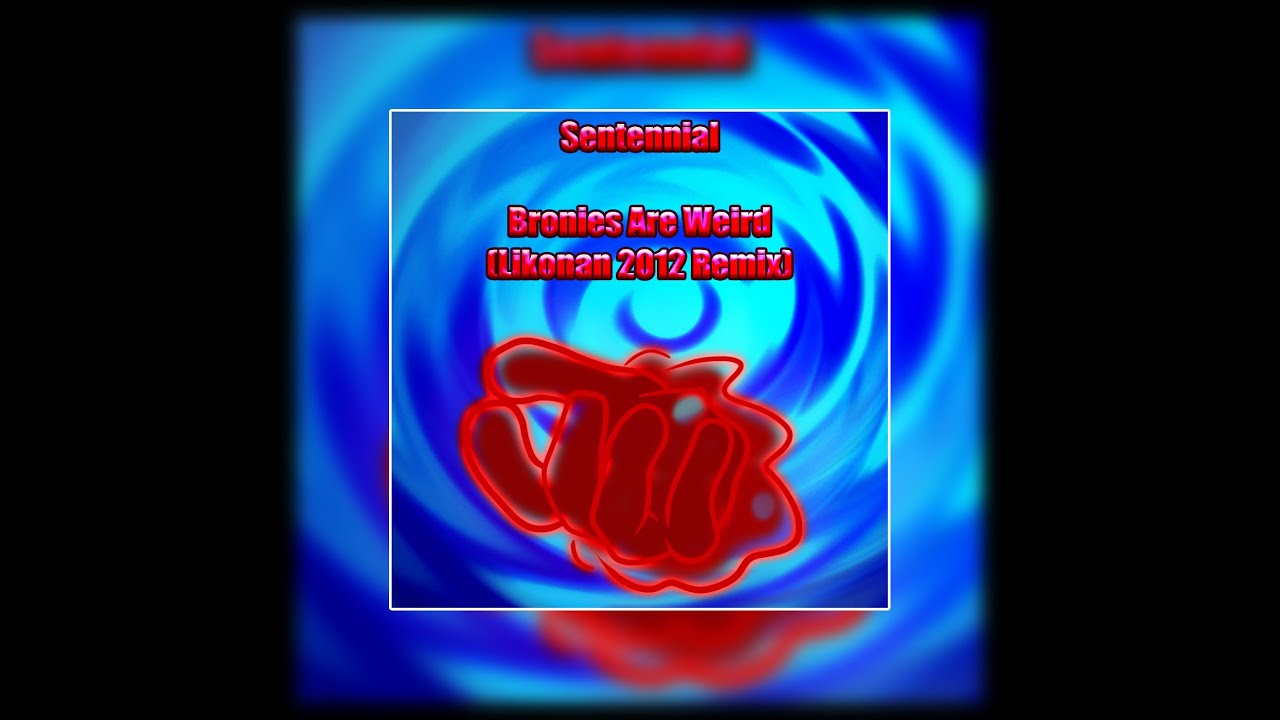 Bronies Are Weird (Likonan 2012 Radio Edit) [ORIGINAL by DOOMY]