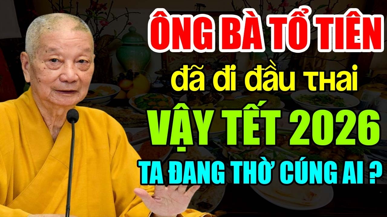 ÔNG BÀ TỔ TIÊN ĐÃ ĐI ĐẦU THAI VẬY TẾT 2026 TA ĐANG THỜ CÚNG AI ? SỰ THẬT ÍT AI BIẾT | HT Trí Quảng