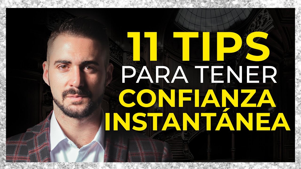 11 TIPS Para INSTANTÁNEAMENTE Ser Más Confiado | Cómo Aumentar Tu Confianza